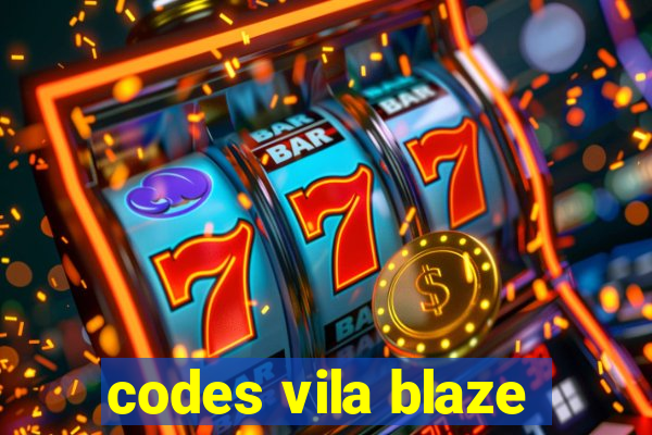 codes vila blaze